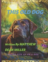This Old Dog - Matthew Dean Miller - 9798900701851