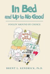 In Bed and Up to No Good - Brent L. Kendrick - 9798900711492