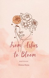 From Ashes to Bloom Poem's of Waiting, Wondering, and Love's Return - Denisa Rama - 9798900811970