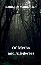 Of Myths and Allegories A collection of Narrative Poems - Nathanial Williamson - 9798900817545