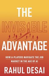 The Invisible Advantage - Rahul Desai - 9798901021323