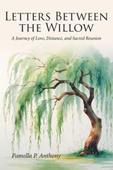 Letters Between the Willow - Pamella P. Anthony - 9798901069790