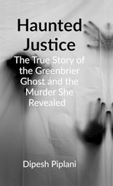 Haunted Justice - Dipesh Piplani - 9798901122501