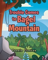 Trouble Comes to Bagel Mountain - Connie Clanton - 9798901240106