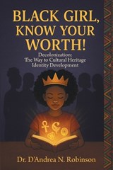 Black Girl, Know Your Worth! Decolonization - D'Andrea N Robinson - 9798901240144