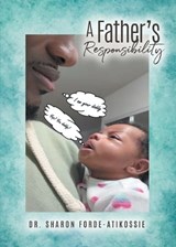 A Father's Responsibility - Sharon Forde-Atikossie - 9798901241622