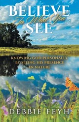 Believe In What You See - Debbie Feyh - 9798901242230
