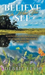 Believe In What You See - Debbie Feyh - 9798901242247
