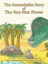 The Remarkable Story of the Very First Flower - Jane McCabe - 9798901244302