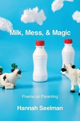 Milk, Mess, & Magic - Hannah Seelman - 9798901468135