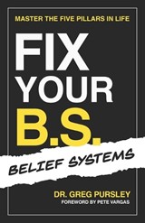 Fix Your B.S. (Belief Systems) - Greg Pursley - 9798901581773