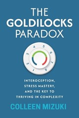 The Goldilocks Paradox: Interoception, Stress Mastery, and the Key to Thriving in Complexity - Colleen Mizuki - 9798901582022