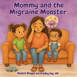 Mommy and the Migraine Monster - Maithili Bhagat ; Bradley Ong - 9798901830215