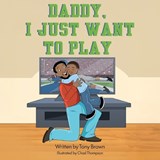 Daddy, I Just Want to Play - Tony Brown - 9798901830291