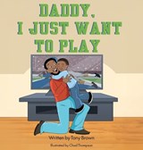 Daddy, I Just Want to Play - Tony Brown - 9798901830307