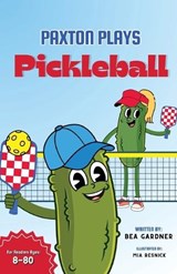 Paxton Plays Pickleball - Bea Gardner - 9798901830635