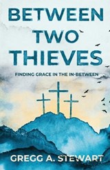 Between Two Thieves - Gregg A Stewart - 9798901830796