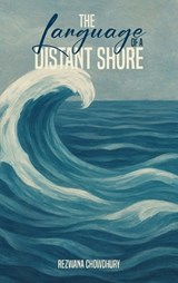 The Language of a Distant Shore - Rezwana Chowdhury - 9798901901403