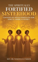 The Spiritually Fortified Sisterhood - Nesonya R Parker - 9798901902455
