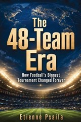 The 48-Team Era - Etienne Psaila - 9798901945971