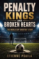Penalty Kings and Broken Hearts - Etienne Psaila - 9798901946077