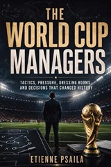 The World Cup Managers - Etienne Psaila - 9798901946091