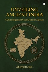 Unveiling Ancient India - Aloto H Aye - 9798902076292