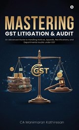 Mastering Gst Litigation and Audit - Ca Manimaran Kathiresan - 9798902076964
