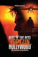Best of the Best - Top Gun Hollywood - Frank S Hecker - 9798902134008