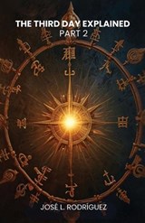 The Third Day Explained Part 2 - José L Rodríguez - 9798902220299