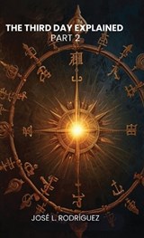 The Third Day Explained Part 2 - José L Rodríguez - 9798902220312