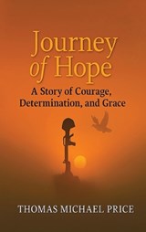 Journey of Hope, A Story of Courage, Determination, and Grace - Thomas Michael Price - 9798902225812