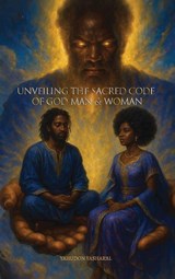 Unveiling The Sacred Code of God Man & Woman - Yahudon Yashar'AL - 9798902233107