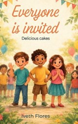 Everyone is Invited, Delicious cakes - Iveth Flores - 9798902237938