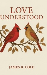 Love Understood - James B Cole - 9798902240754