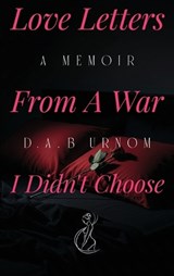 Love Letters from A War I Didn't Choose - D A Burnom - 9798902240921