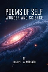 Poems of Self Wonder and Science - Joseph A Mercado - 9798902242543