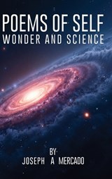 Poems of Self Wonder and Science - Joseph A Mercado - 9798902242550