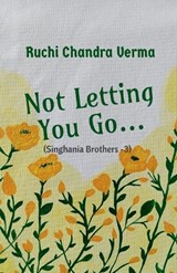 Not Letting You Go... - Ruchi Chandra Verma - 9798902319566