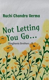 Not Letting You Go... - Ruchi Chandra Verma - 9798902319580