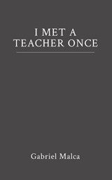 I Met a Teacher Once - Gabriel Malca - 9798902435594