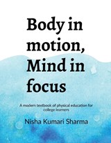 Body in motion, mind in focus - Nisha Kumari Sharma - 9798902690740