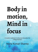 Body in motion, mind in focus - Nisha Kumari Sharma - 9798902690757