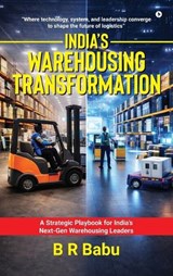 India's Warehousing Transformation - B R Babu - 9798902693048