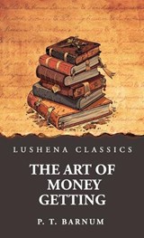 The Art of Money Getting - P T Barnum - 9798902720027