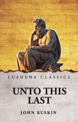 Unto This Last - John Ruskin - 9798902720096