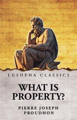 What Is Property? - Pierre Joseph Proudhon - 9798902720102