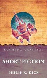 Short Fiction - Philip K Dick - 9798902721628