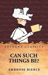 Can Such Things Be? - Ambrose Bierce - 9798902721666