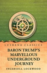 Baron Trump's Marvellous Underground Journey - Ingersoll Lockwood - 9798902722045
